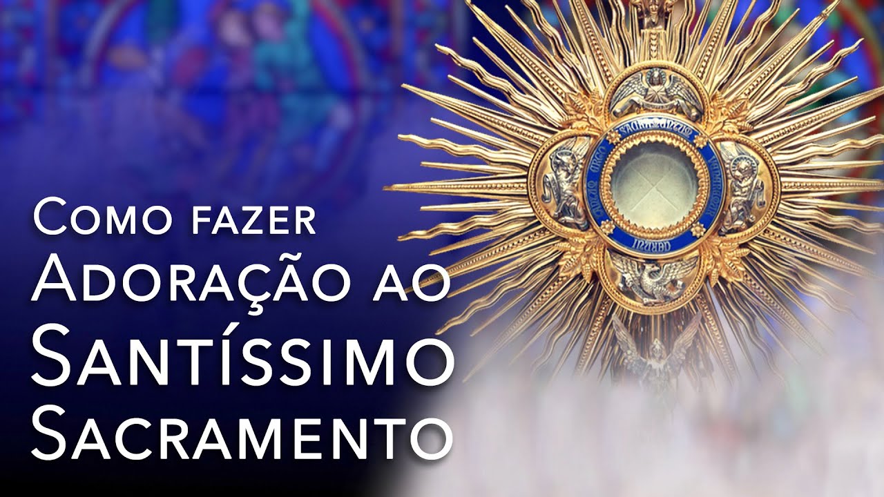Como fazer adora&ccedil;&atilde;o ao Sant&iacute;ssimo Sacramento (em Portugu&ecirc;s)