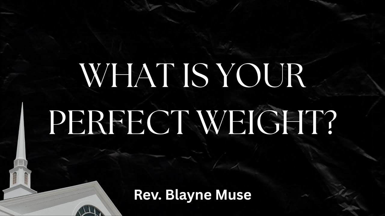 “What Is Your Perfect Weight?” Rev. Blayne Muse 12/16/25