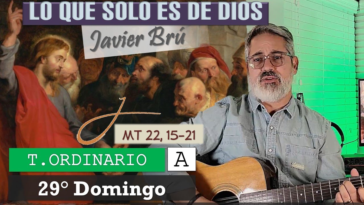 Lo que Solo es de Dios - Javier Brú | 29° Domingo del T. Ordinario A (Mt 22, 15-21)