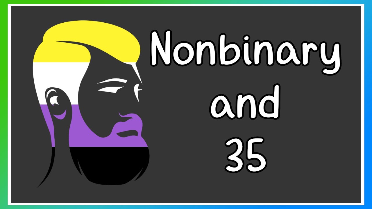Being Nonbinary at 35