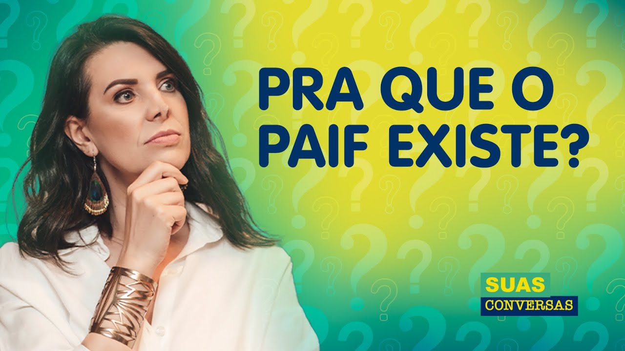 [CORTE] - PRA QUE EXISTE O PAIF?