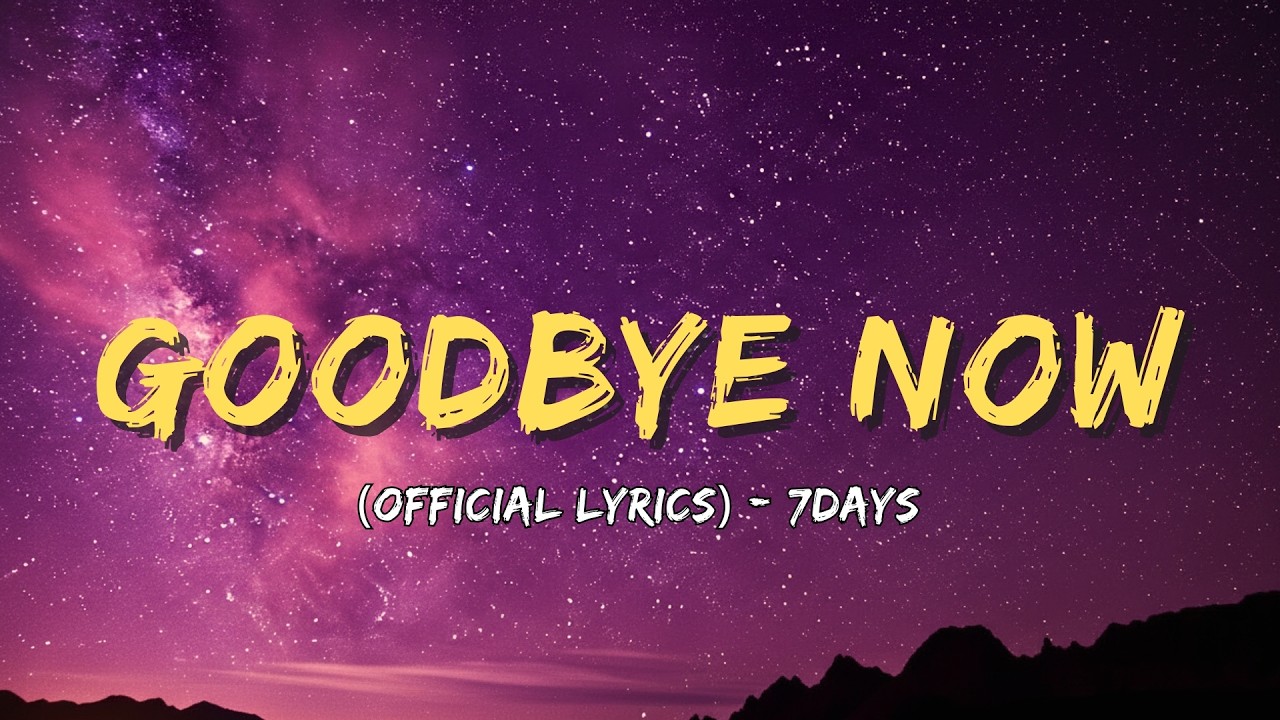 Goodbye Now (Official Lyrics) - 7days💕Beautiful Songs Never Heard💕