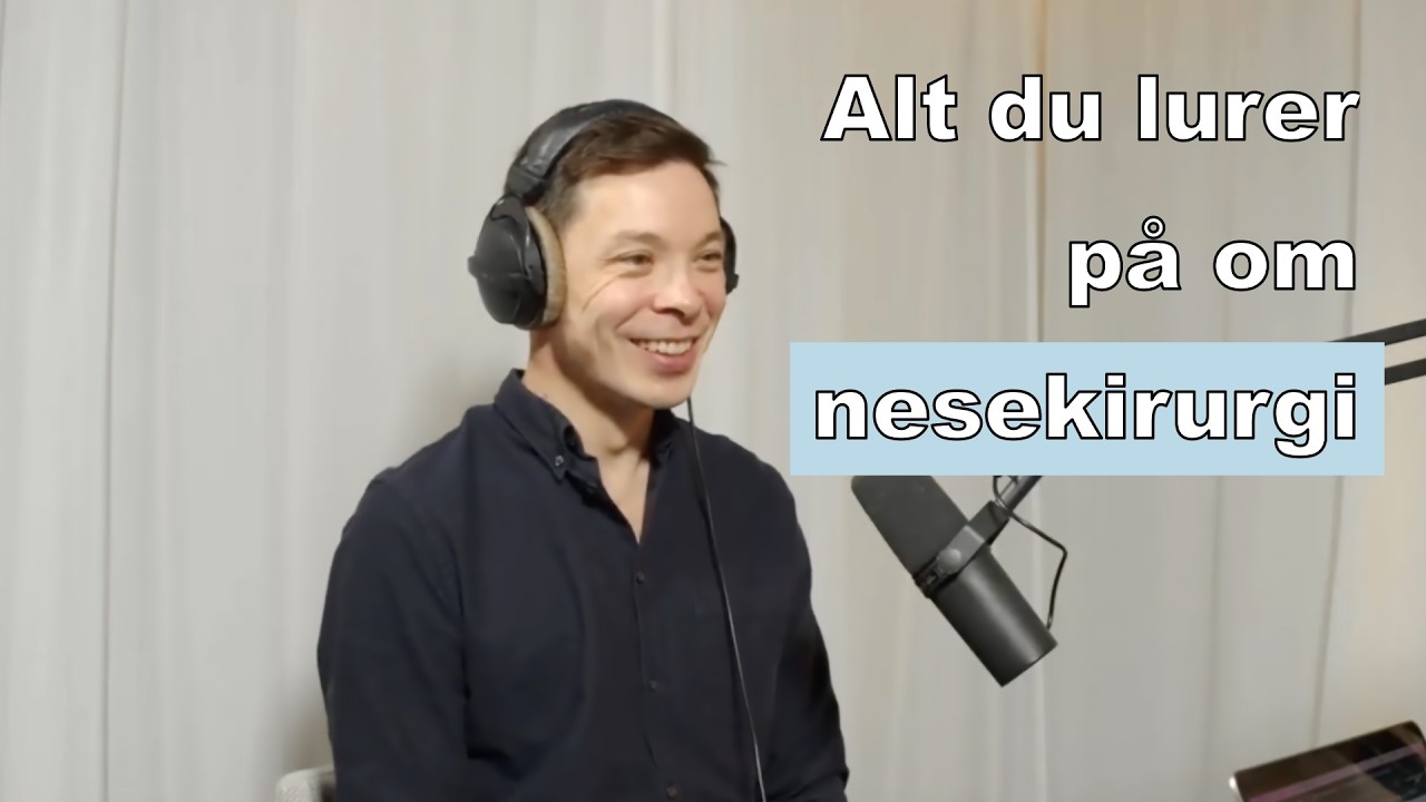 Alt du lurer på om nesekirurgi (neseplastikk) med Dr. Kenneth Chiu | Ep. 1