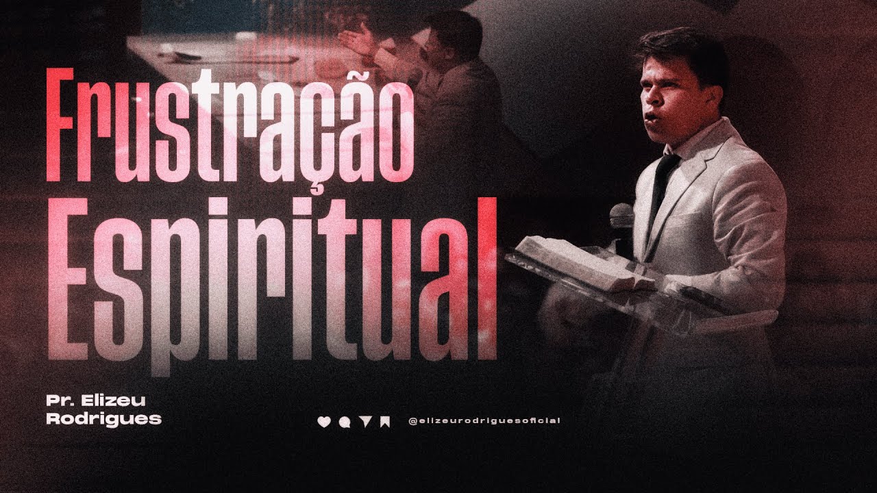 Frustração Espiritual l Pr. Elizeu Rodrigues