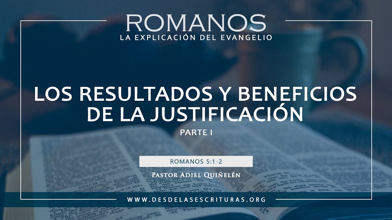 36. Los Resultados y Beneficios de la Justificación - Parte 1 (Romanos 5:1-2)