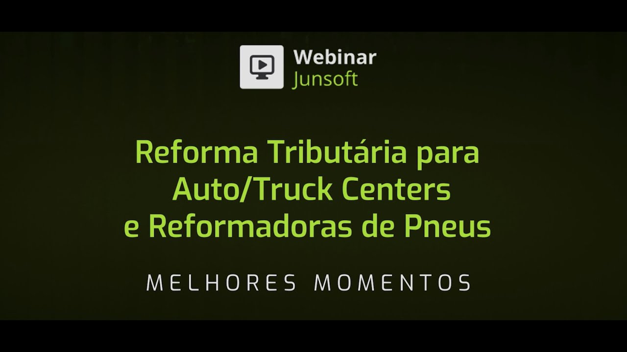 Webinar - Reforma Tributária para Auto, Truck Centers e Reformadoras de Pneus