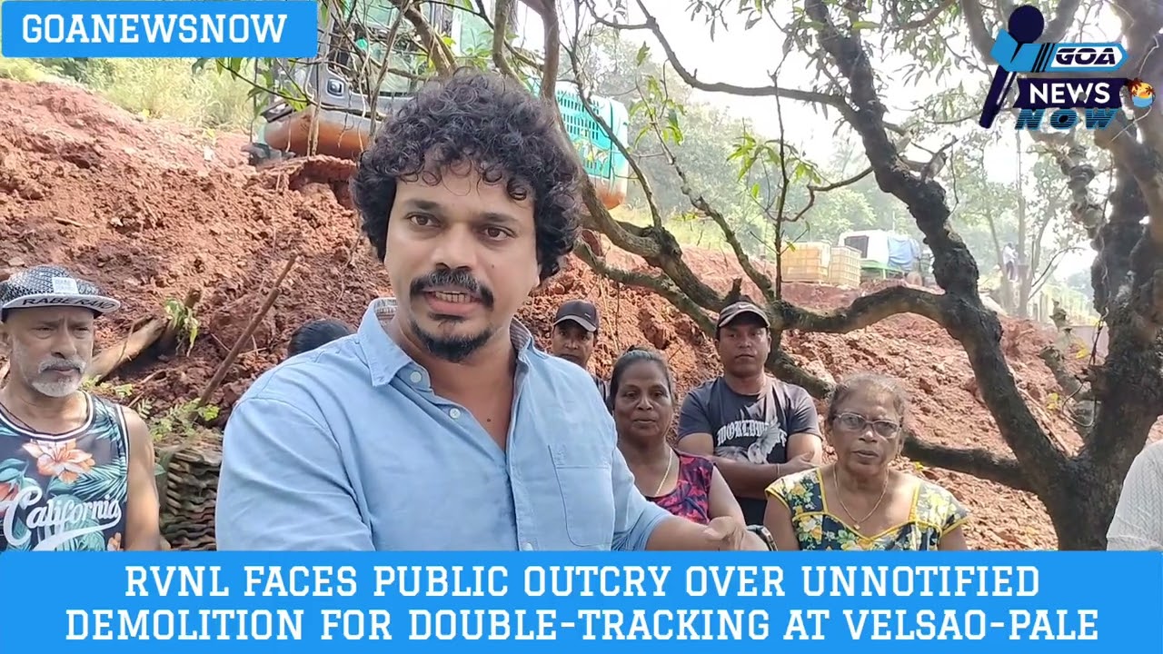 RVNL Faces Public Outcry Over Unnotified Demolition for Double-Tracking at Velsao-Pale