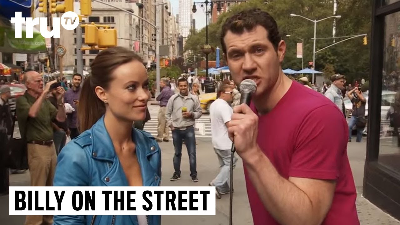 Billy on the Street - Olivia Wilde Is Pretty and You're All Disgusting!