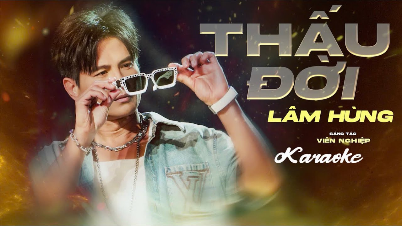 KARAOKE THẤU ĐỜI - L&Acirc;M H&Ugrave;NG