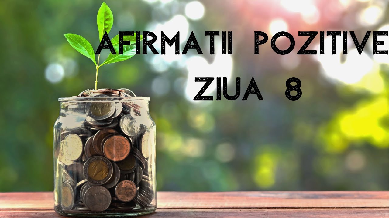 Afirmatii Pozitive ZIUA 8 - ABUNDENTA SI BANI