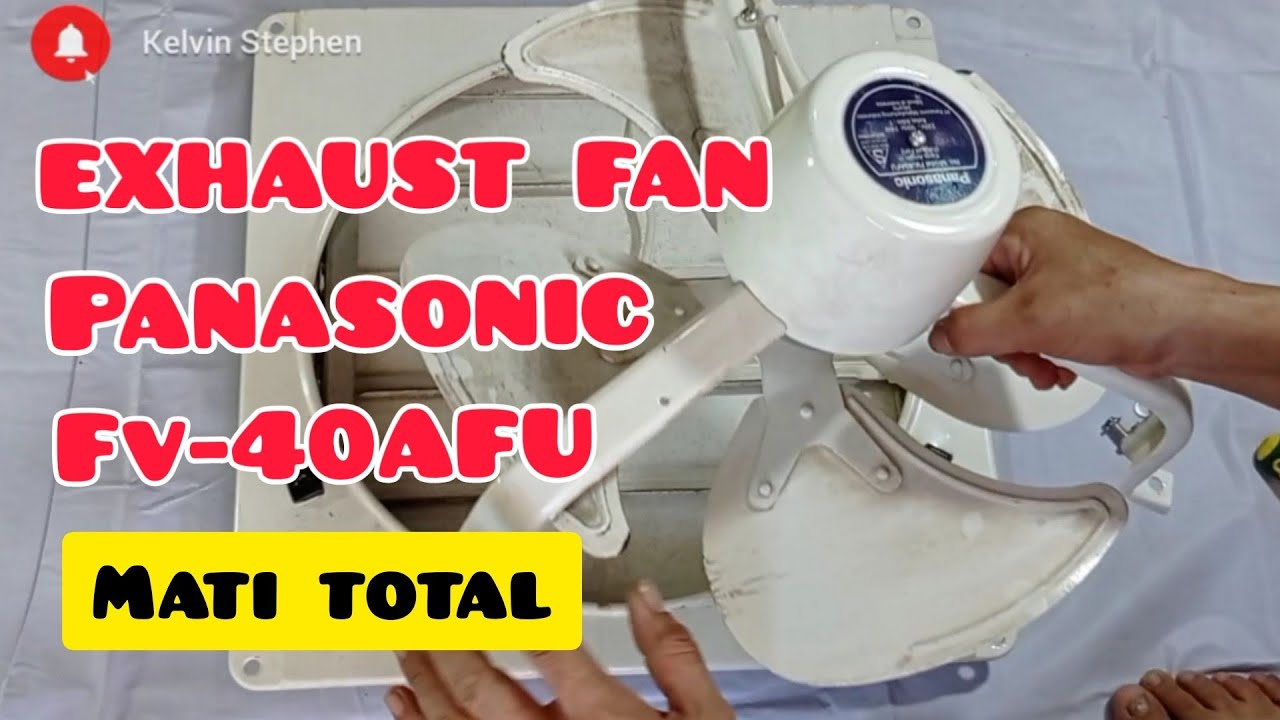 TUTORIAL MEMPERBAIKI EXHAUST FAN PANASONIC FV-40AFU  || MATI TOTAL