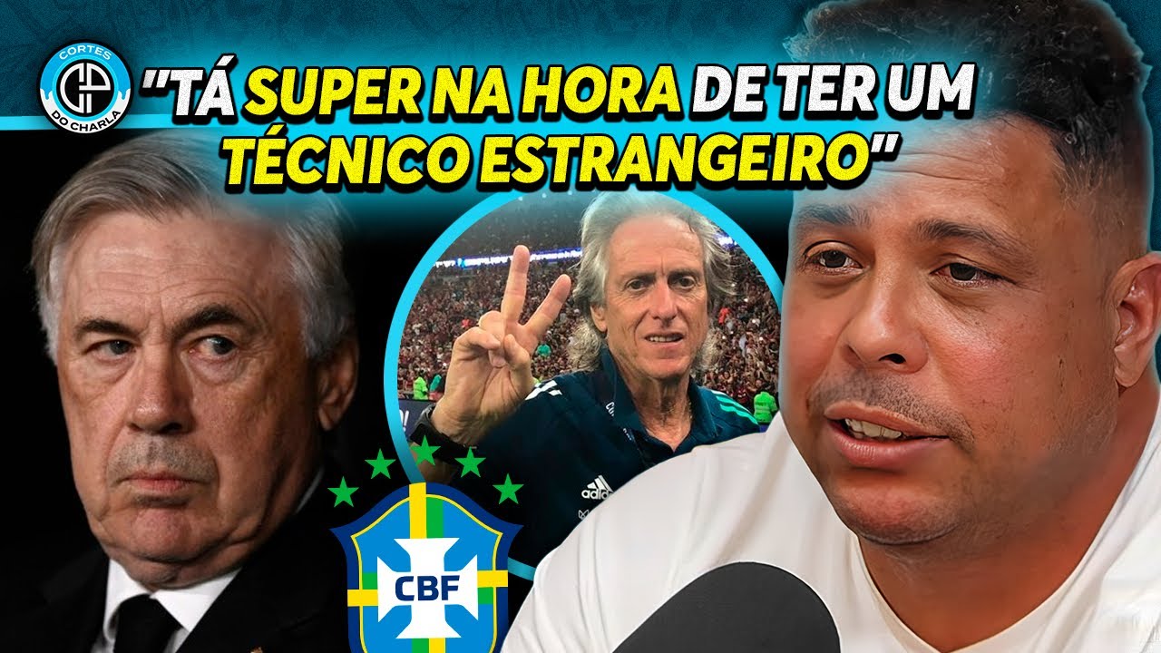 RONALDO FALA SOBRE TÉCNICO ESTRANGEIRO NA SELEÇÃO BRASILEIRA