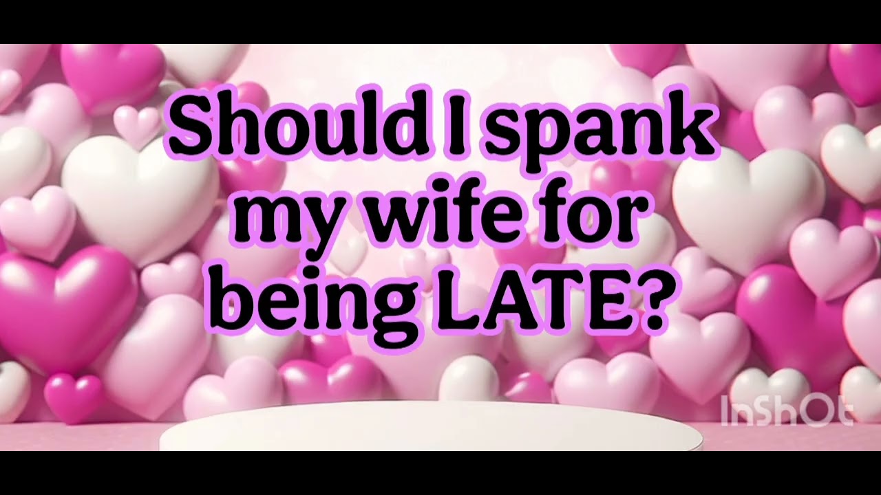 Answering viewer questions: Should I spank my wife for being late?