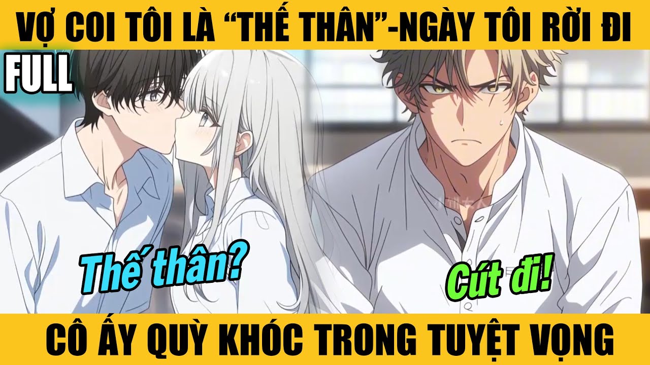 Full |VỢ COI TÔI LÀ “THẾ THÂN” — NGÀY TÔI RỜI ĐI, CÔ ẤY QUỲ KHÓC TRONG TUYỆT VỌNG