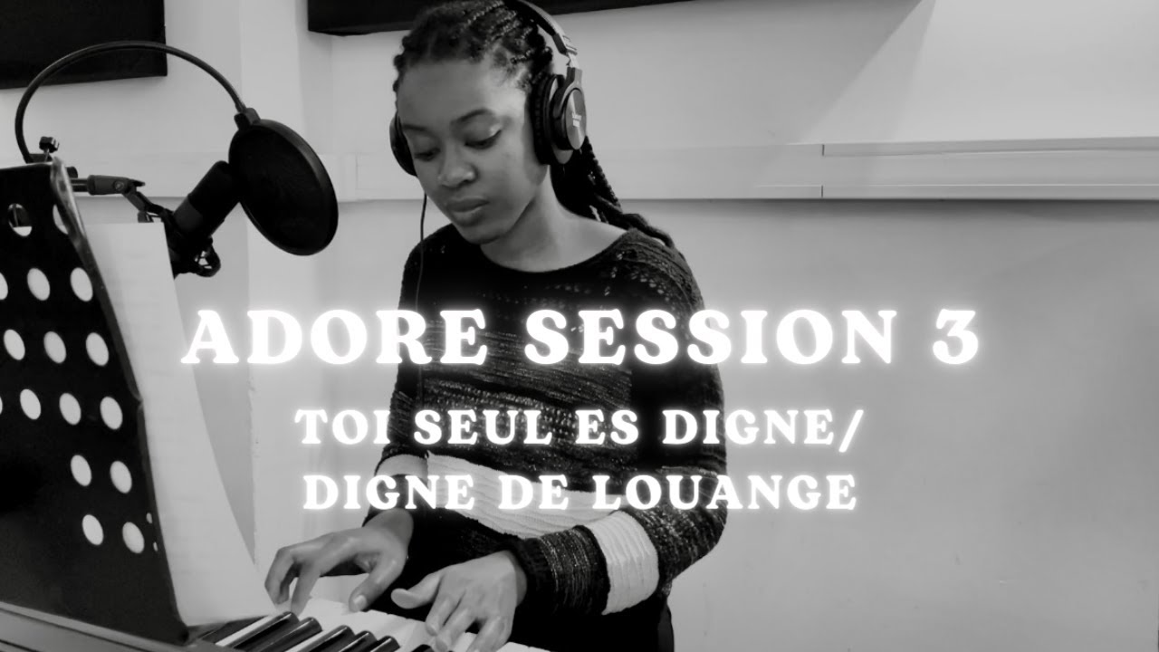 Worship Session 3 - Toi seul es digne/Digne de louange
