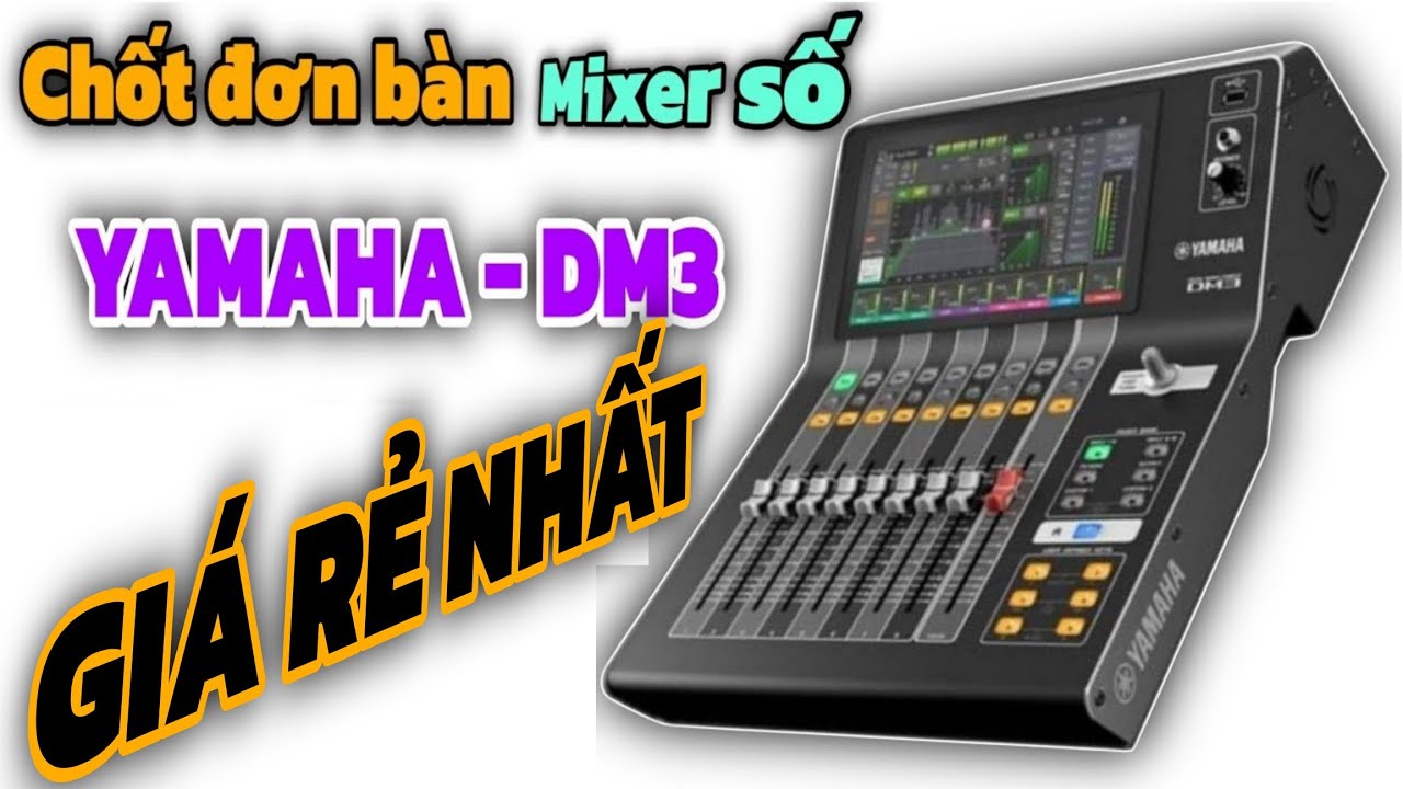 Chốt đơn: bàn mixer số YAMAHA- DM3 hàng VIP cho ae đi làm sự kiện. Những điều cần biết trước khi mua