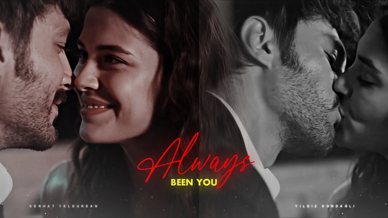 Serhat & Yıldız •  ALWAYS BEEN YOU