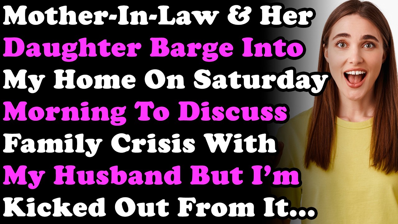 Mother-In-Law & Her Daughter Barge Into My House On Saturday Morning To Discuss Family Crisis With..