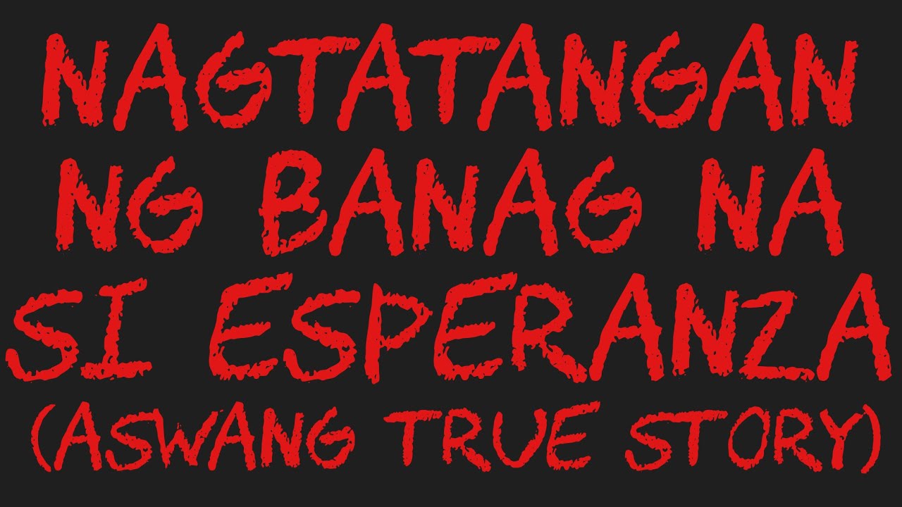 NAGTATANGAN NG BANAG NA SI ESPERANZA (Aswang True Story)