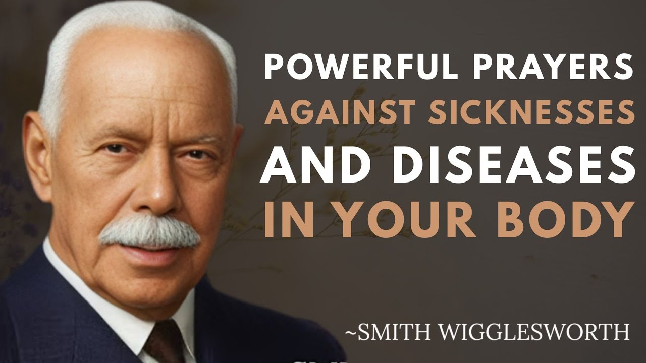 POWERFUL PRAYERS AGAINST SICKNESSES AND DISEASES IN YOUR BODY | Smith Wigglesworth Motivation Speech