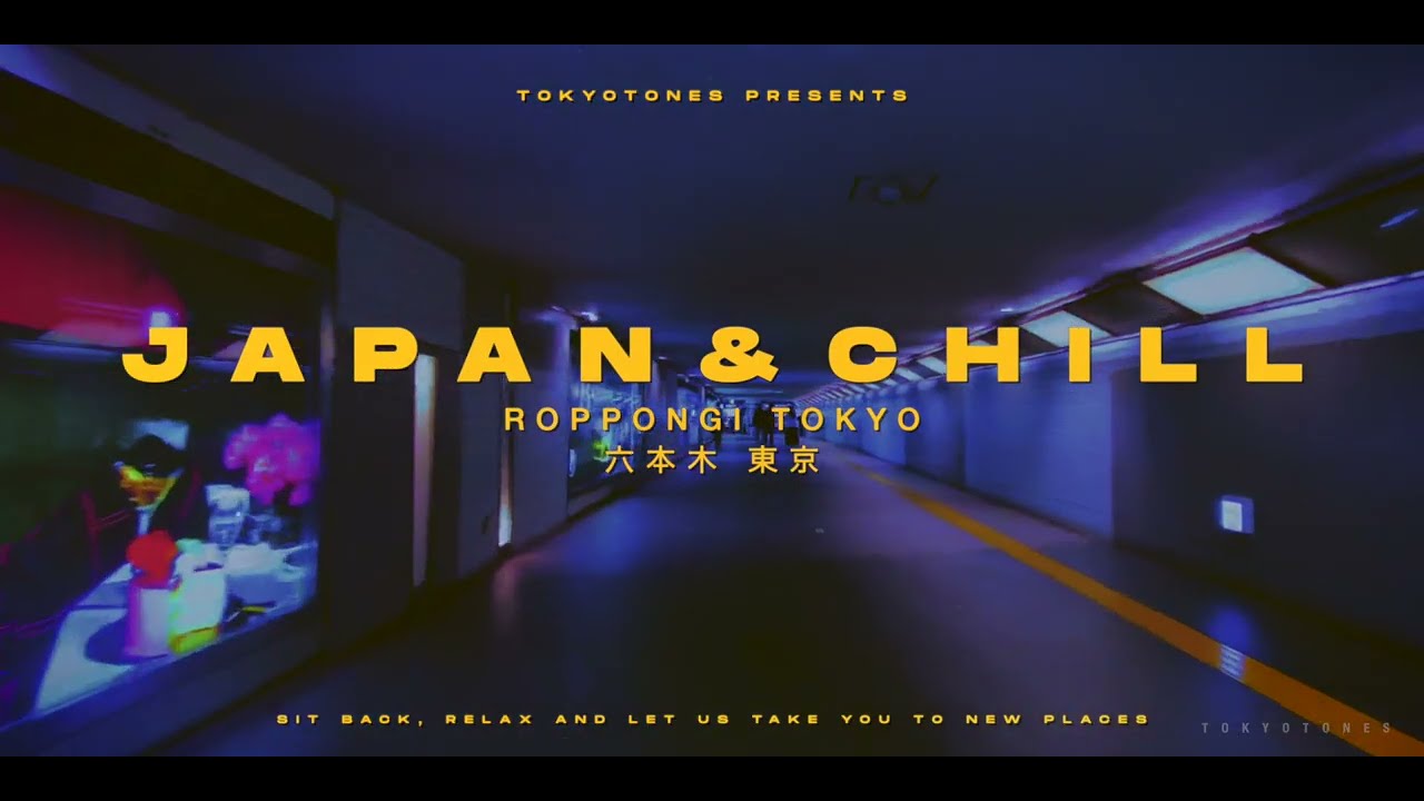lofi + lost in japan (to chill / relax & explore japan) - roppongi, tokyo (六本木) part 10