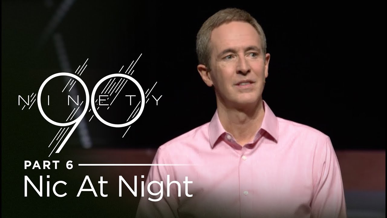 Ninety, Part 6: Nic at Night // Andy Stanley