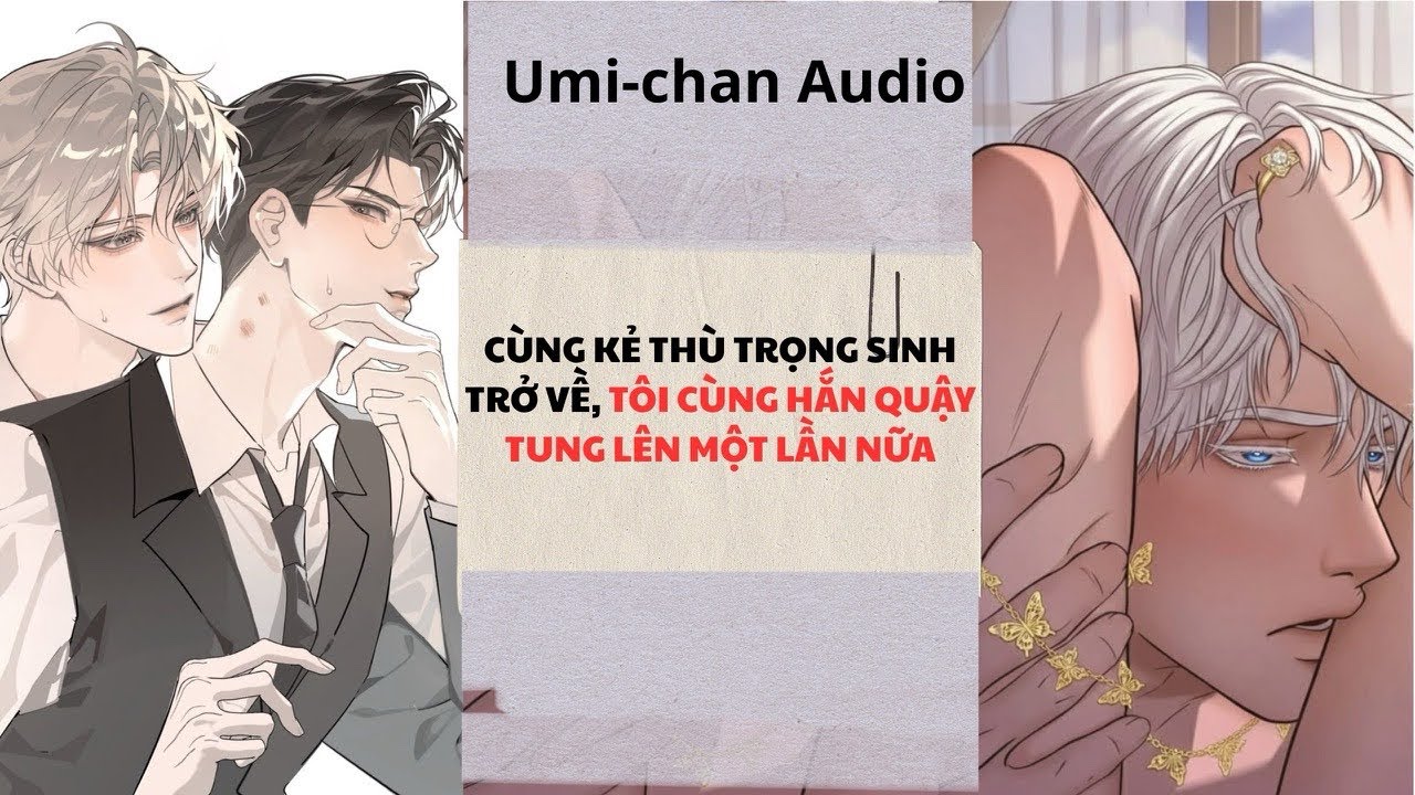 Truyện Audio FULL|| Đam Mỹ|| Cùng Kẻ thù Trọng Sinh trở về, Tôi cùng hắn quậy tung lên một lần nữa
