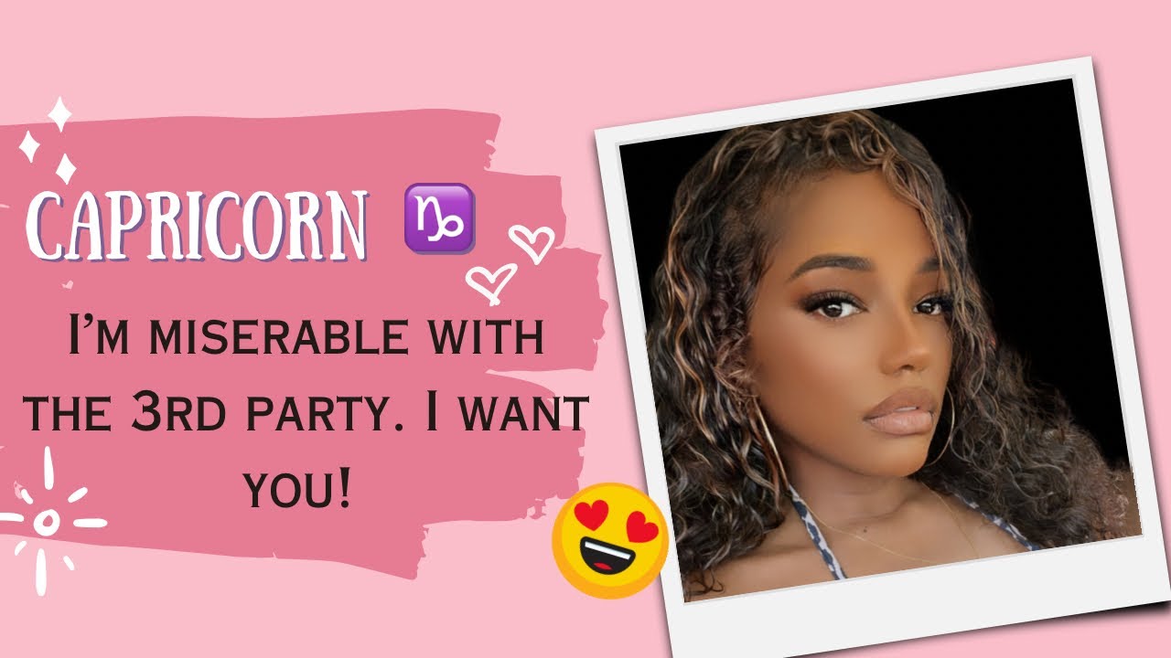 CAPRICORN ♑️ I’M MISERABLE WITH THE 3RD PARTY. I WANT YOU!