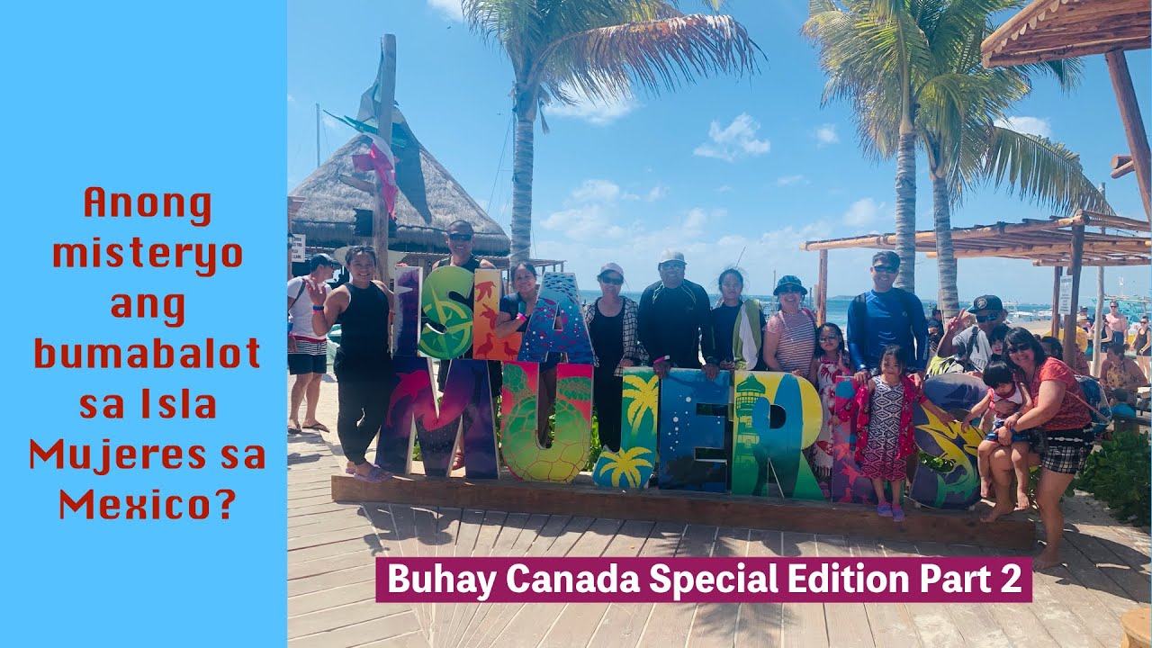 (VLOG #33) Anong Misteryo ang Bumabalot sa Isla Mujeres? | MEXICO SPECIAL EDITION | BUHAY CANADA