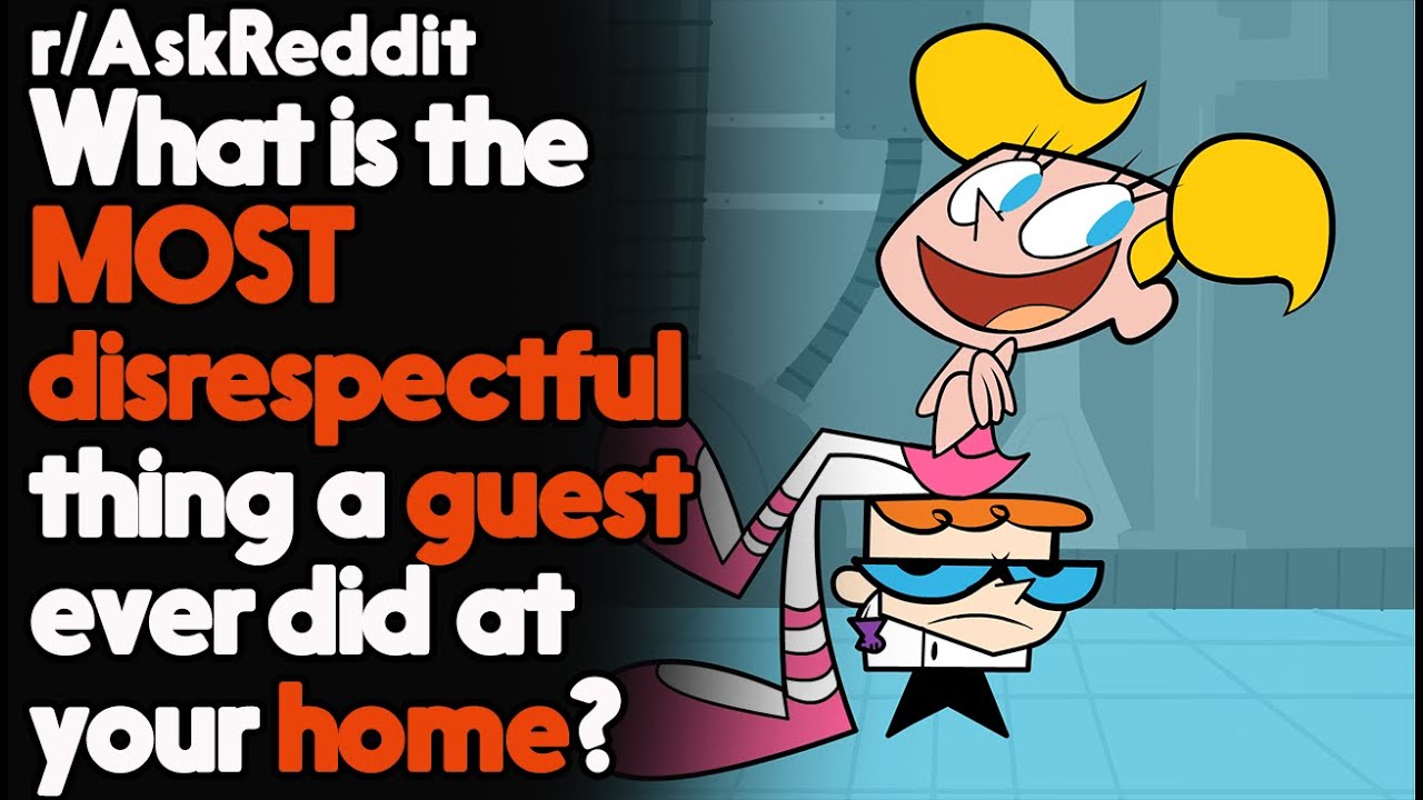 What is the MOST disrespectful thing a guest ever did at your home?r/AskReddit | Top Posts