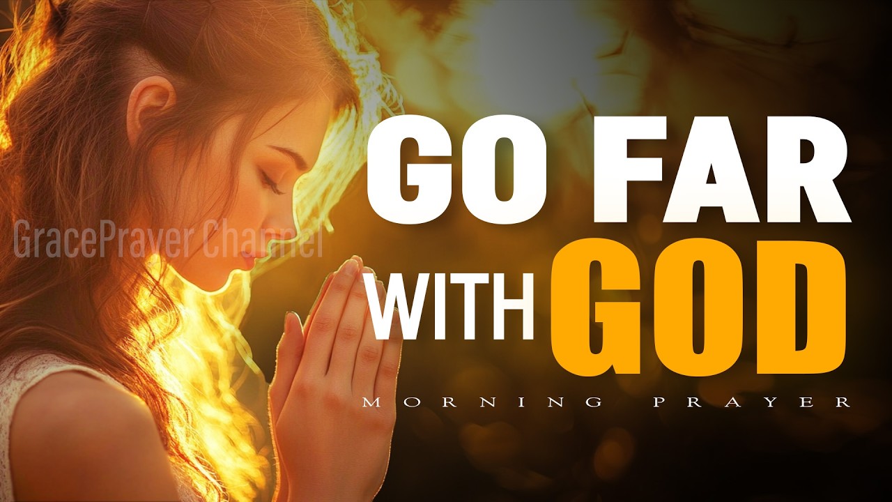 If You Want to Go Far with God | Morning Prayer for Humility, Wisdom, and Grace | Morning Prayer