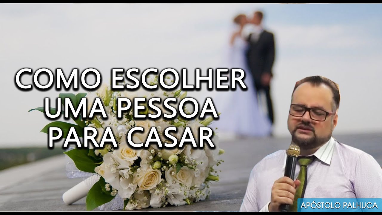 Como escolher uma pessoa para Casar! - Ap&oacute;stolo Palhuca