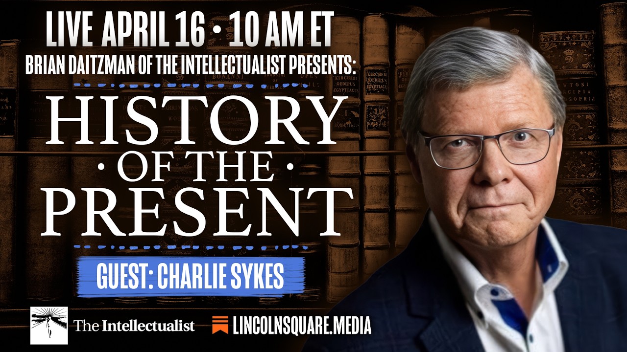 Charlie Sykes on Trump, the GOP, and the Future | History of the Present | The Intellectualist