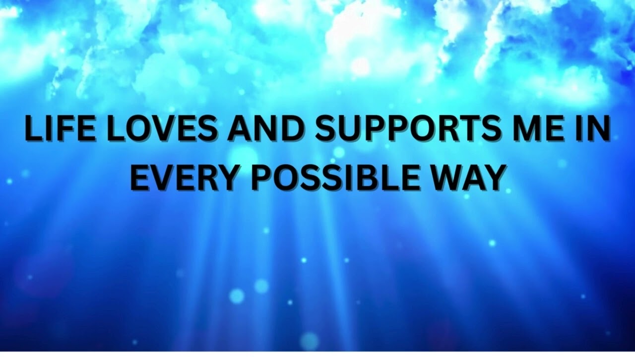 Life Loves and Supports Me In Every Possible Way - Affirmation