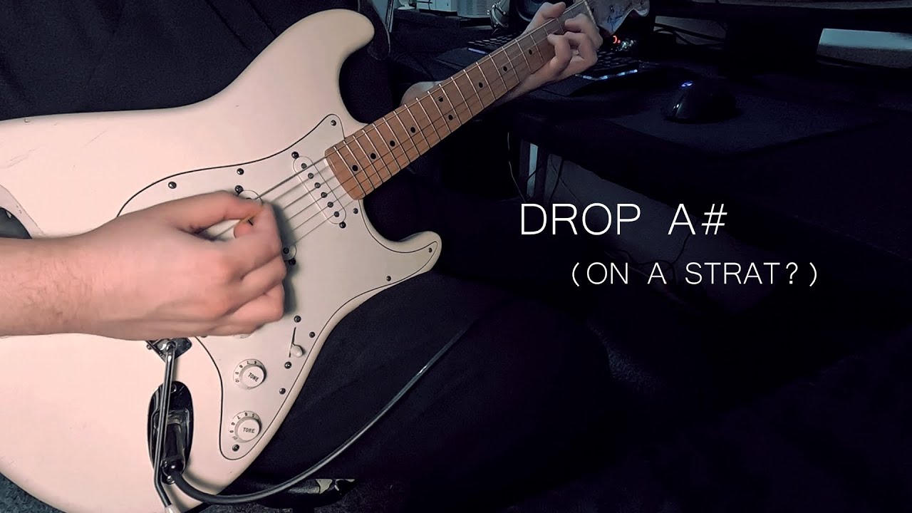 Drop A# on a Stratocaster? (Grunge/Heavy Shoegaze)