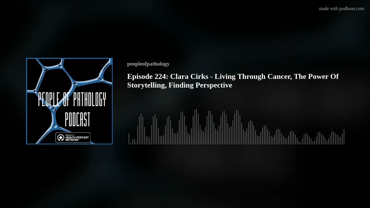 Episode 224: Clara Cirks - Living Through Cancer, The Power Of Storytelling, Finding Perspective