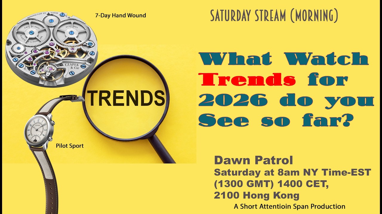 What Watch Trends for 2026 do you See so far? Live Stream 8am NY time; 1300 GMT, 2100 Hong Kong