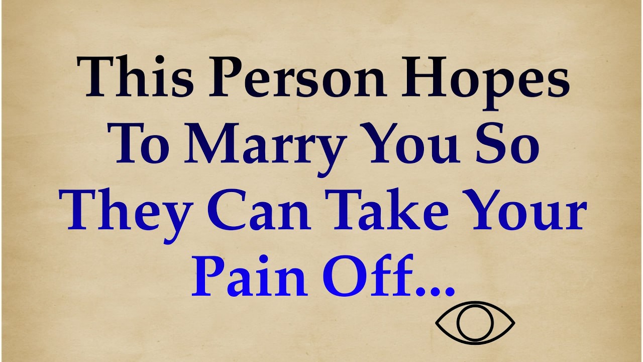 THIS PERSON HOPES TO MARRY YOU SO THEY CAN TAKE YOUR PAIN OFF... |