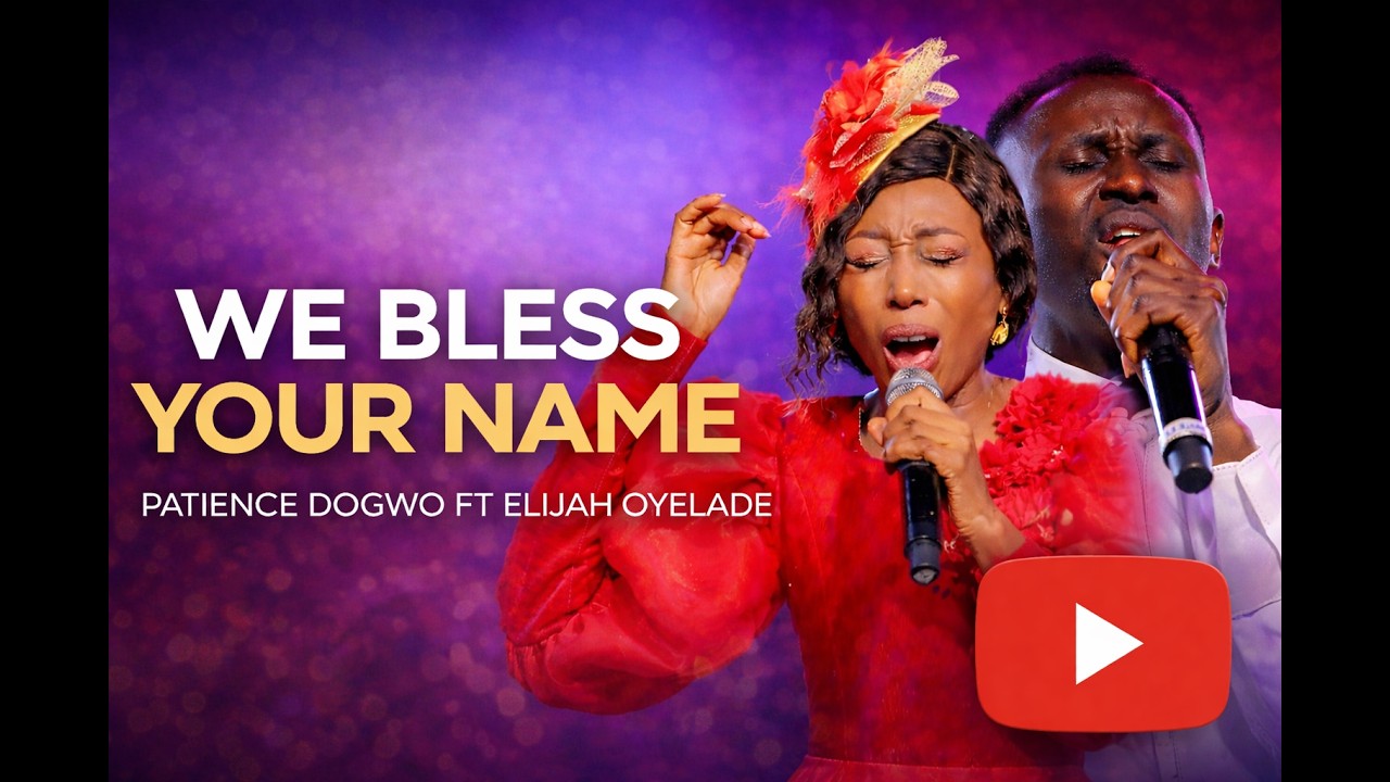 We Bless Your Name (Live) – Patience Dogwo ft. Elijah Oyelade | Official Video
