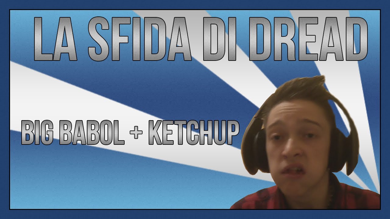 La Sfida di Dread SU PC! Ogni morte... BIG BABOL + KETCHUP!