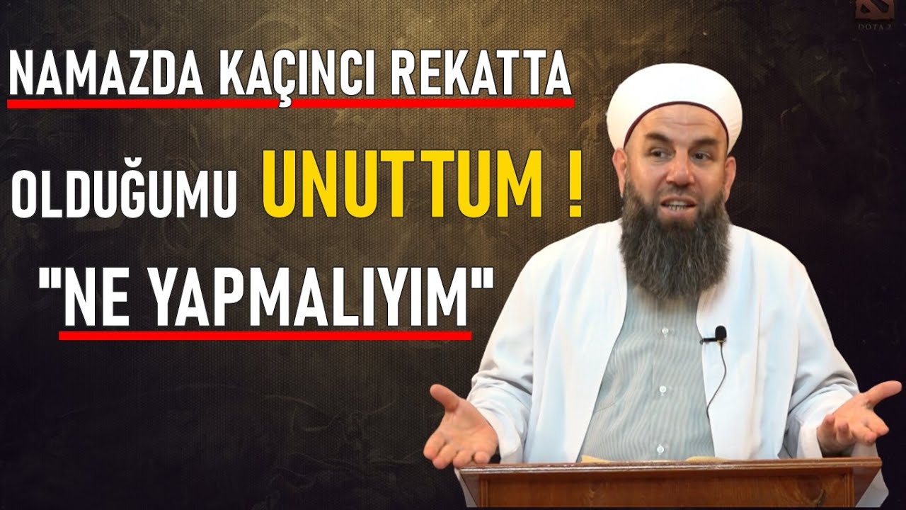 NAMAZDA KAÇINCI REKATTA OLDUĞUMU UNUTTUM NE YAPMALIYIM ? Ali Haydar Küpelioğlu Hocaefendi