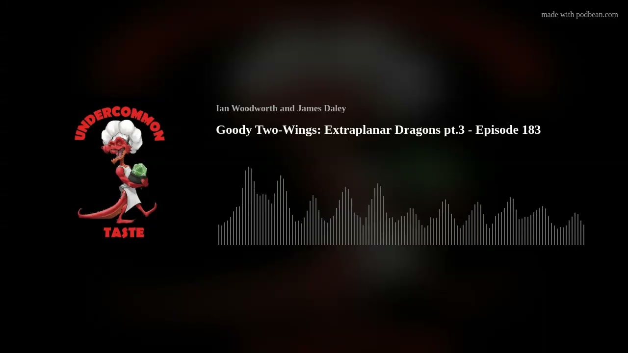 Goody Two-Wings: Extraplanar Dragons pt.3 - Episode 183