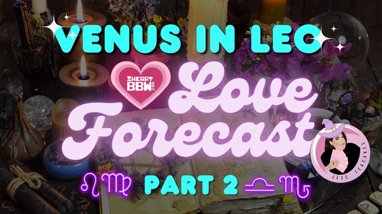 Witchy Wellness: Venus in Leo Love Forecast - Part 2