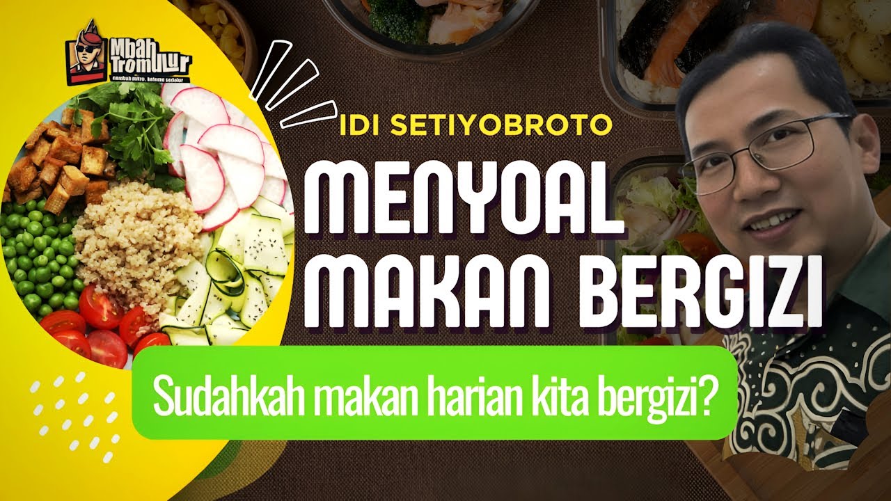 MENYOAL MAKAN BERGIZI : Sudahkah Makan Harian Kita Bergizi? | Idi Setiyobroto