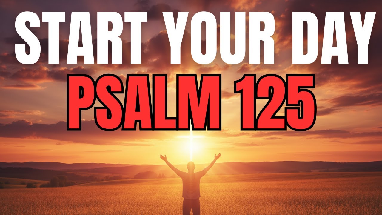 Morning Prayer With Psalm 125 | A Powerful Prayer for Unshakable Faith