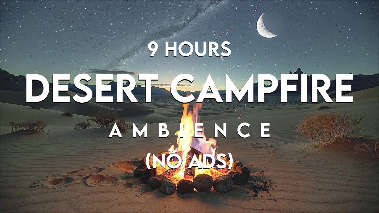 9 Hours Desert Campfire Ambience Cozy Fire Sounds for Sleep & Relaxation (No Ads)