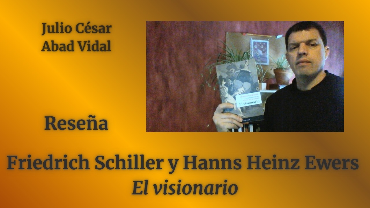 FRIEDRICH SCHILLER y HANNS HEINZ EWERS: "El visionario" (De libros, II. 2025 05 09)