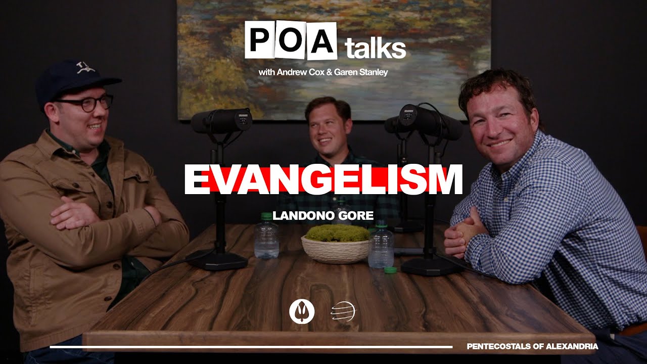 Evangelism | ft. Landon Gore |  POA Talks with Andrew Cox and Garen Stanley |