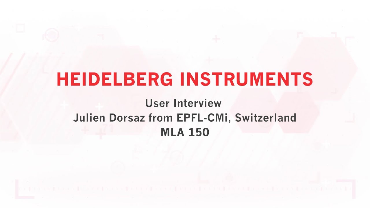 User Interview with Julien Dorsaz at EPFL / CMi - Heidelberg Instruments