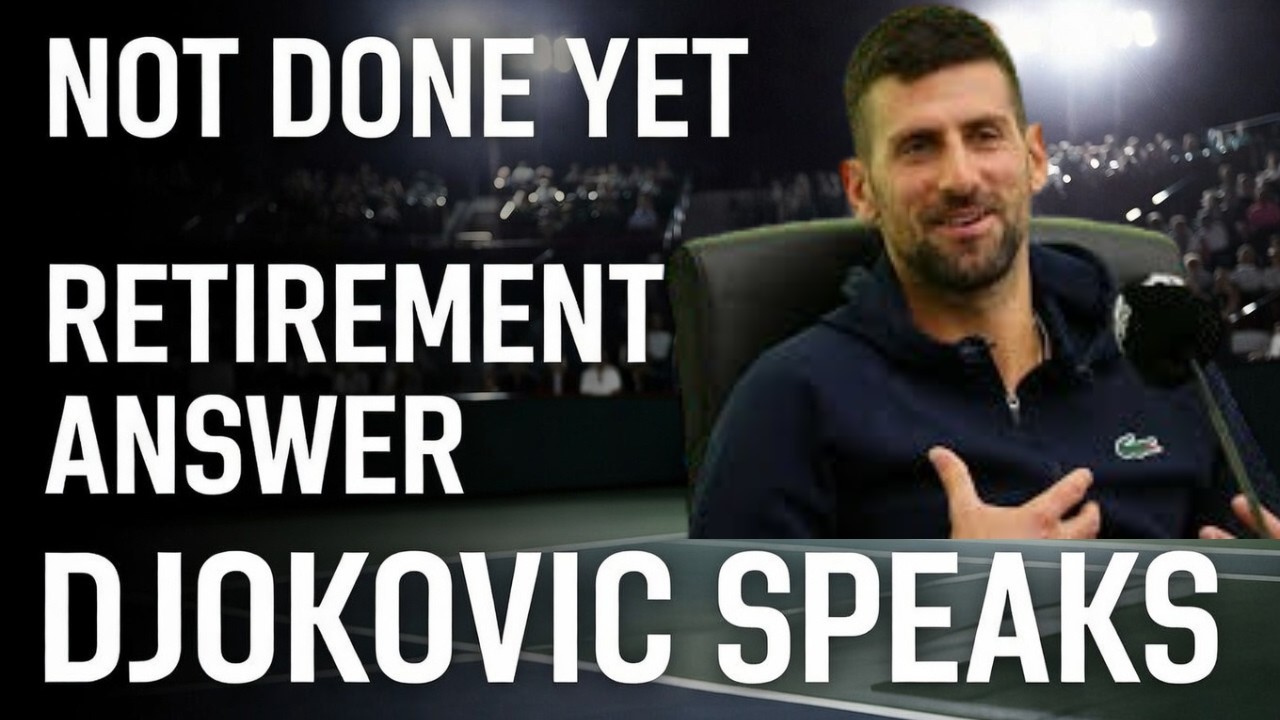 NOVAK DJOKOVIC SHUTS DOWN RETIREMENT TALK AND REVEALS WHY HE&rsquo;S STILL HUNGRY FOR MORE TITLES